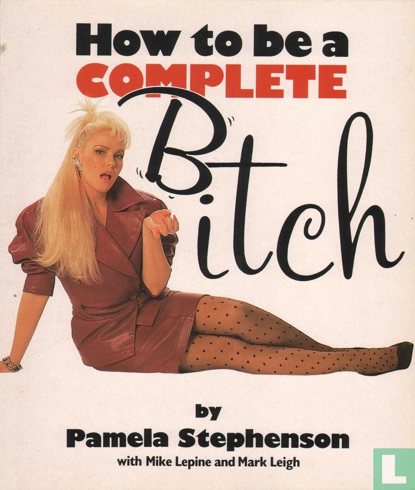 How to be a complete Bitch