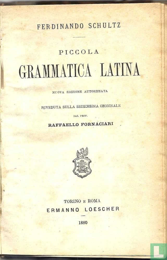 Piccola Grammatica Latina (1880) - Fornaciari, Raffaello - LastDodo