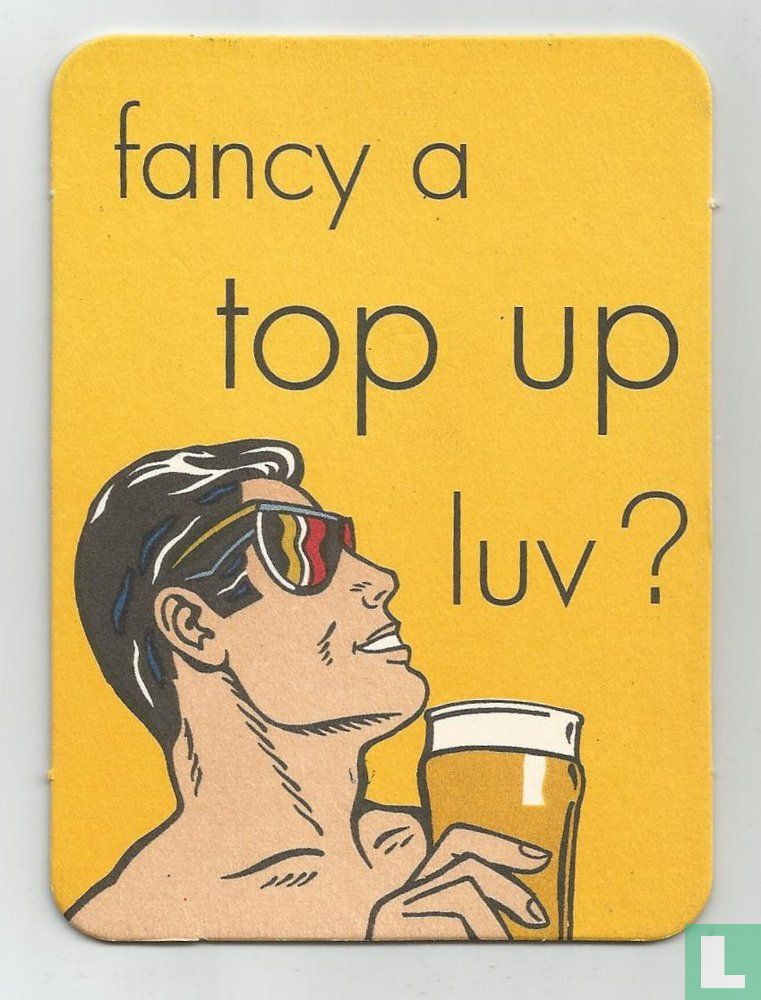 fancy a top up luv?