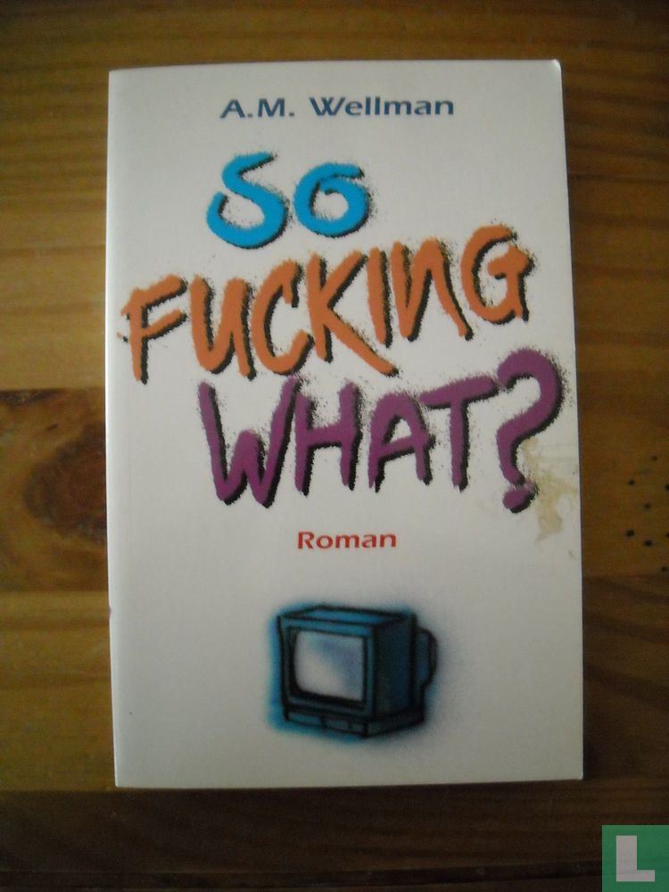 So fucking what?