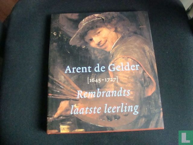 Arent de Gelder 1645-1727 (1998) - Bijker, Dirk - LastDodo