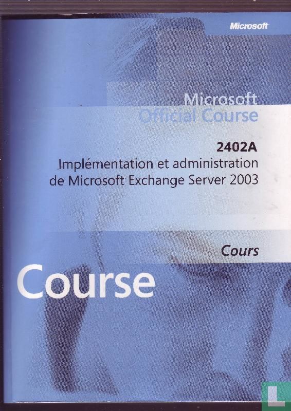 Implémentation et Administration de Microsoft Exchange Server 2003