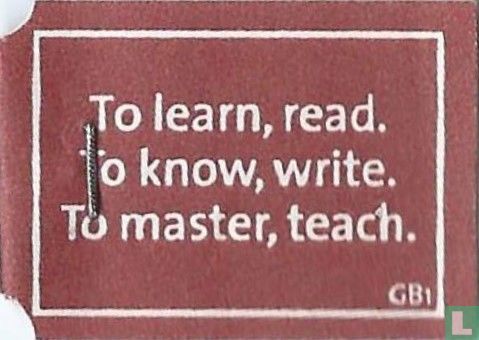 To learn, read. To know, write. To master, teach.