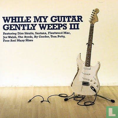 While My Guitar Gently Weeps III