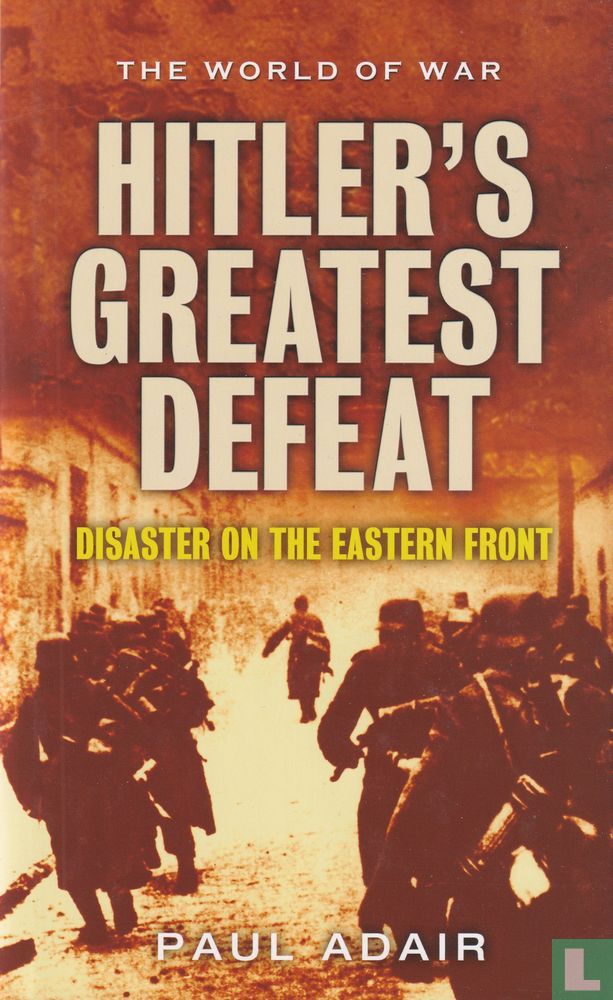 Hitler's Greatest Defeat (2004) - Adair, Paul - LastDodo