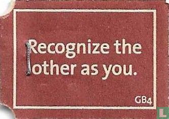 Recognize the other as you.