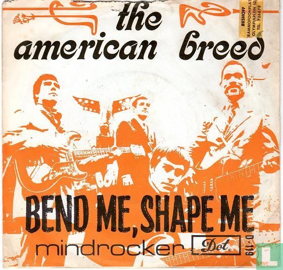 Bend Me Shape Me