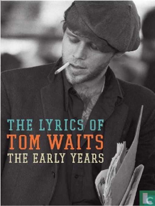 The Early Years The Lyrics of Tom Waits 1971-1983