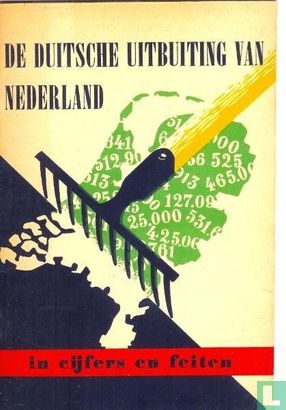 De Duitsche uitbuiting van Nederland in cijfers en feiten - Afbeelding 1