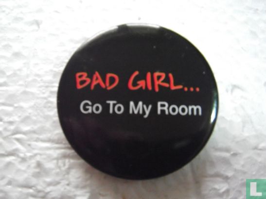 Bad girl... Go To My Room