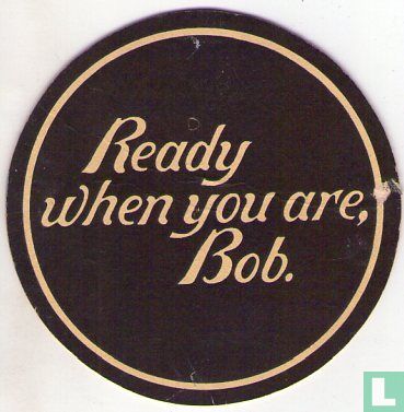 Ready when you are, Bob / Mild - Afbeelding 1