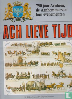 Ach lieve tijd: 750 jaar Arnhem 9 De Arnhemmers en hun evenementen - Afbeelding 1