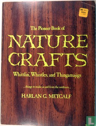 The Pioneer Book of Nature Crafts, Whittlin', Whistles and Thingamajigs - Afbeelding 1