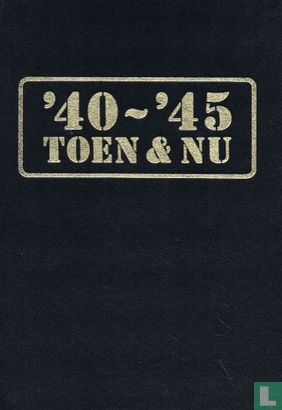 '40-'45 Toen & Nu