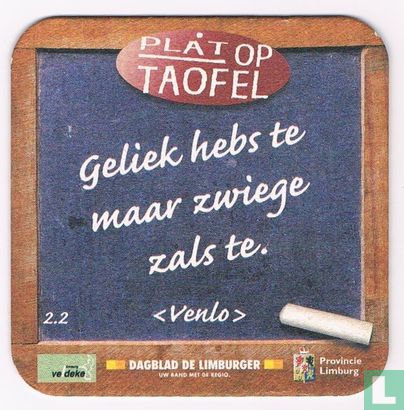 Geliek hebs te maar zwiege zals te. (Venlo)