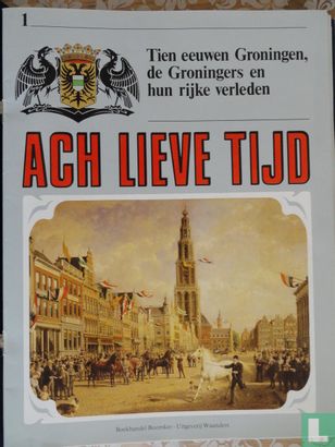 Ach lieve tijd: Tien eeuwen Groningen 1 De Groningers en hun rijke verleden - Afbeelding 1