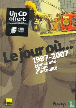 Le jour ou... - 1987-2007: France Info 20 ans d'actualité - Afbeelding 1