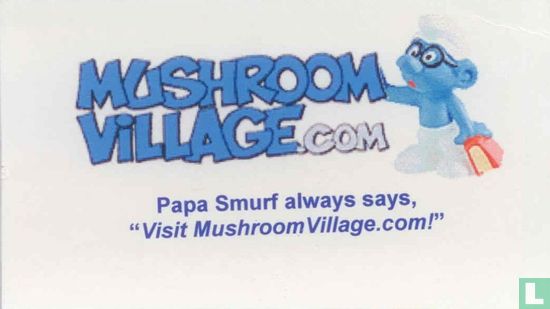 Papa Smurf always says, Visit MushroomVillage.com!