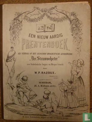 Een nieuw aardig prentenboek met leerzame vertellingen/ naar het beroemde Hoogduitsche kinderwerk: 'Der Struwwelpeter' voor Nederlandsche jongens en meisjes bewerkt door W.P. Razoux  2 - Afbeelding 1