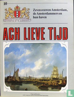Ach lieve tijd: Zeven eeuwen Amsterdam 10 De Amsterdammers en hun haven - Afbeelding 1