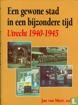 Een gewone stad in een bijzondere tijd: Utrecht 1940-1945 - Afbeelding 1