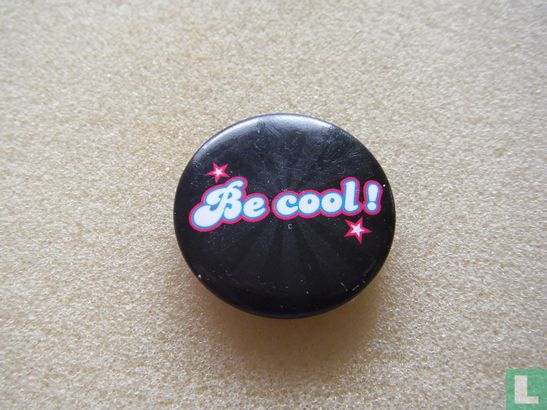 Be cool!