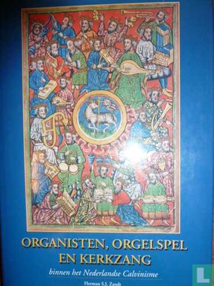 Organisten, orgelspel en kerkzang binnen het Nederlandse calvinisme, inzonderheid in de Nederlandse hervormde kerk - Afbeelding 1