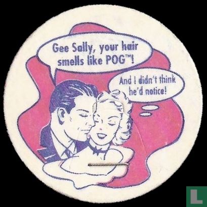 Sally Gee, your hair smells like POG!  And I didn't think he'd notice! - Image 1