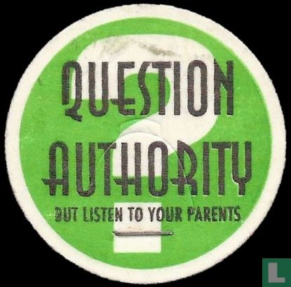 Question Authority but listen to your parents - Image 1
