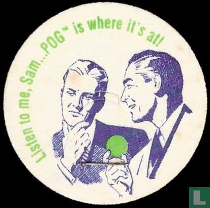 Listen to me, Sam ...POG is where it's at! - Image 1
