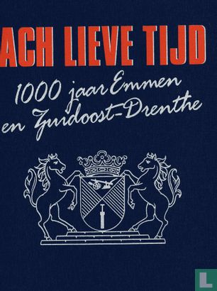 Ach lieve tijd: 1000 jaar Emmen en Zuidoost Drenthe - Bild 1