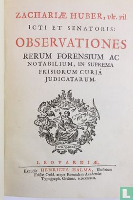 Zachariae Huber, Ulr. fil., icti. ... Observationes rerum forensium ac notabilium in suprema Frisiorum curiâ judicatarum. - Afbeelding 1