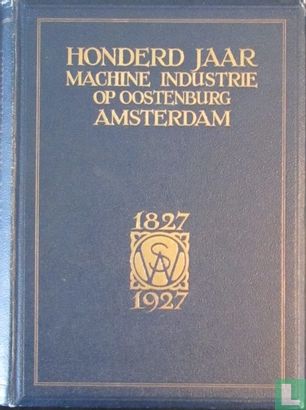 Honderd jaar machine-industrie op Oostenburg Amsterdam 1827-1927. - Image 1