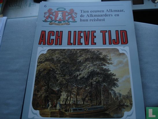 Ach lieve tijd: Tien eeuwen Alkmaar 6 De Alkmaarders en hun reislust - Bild 1