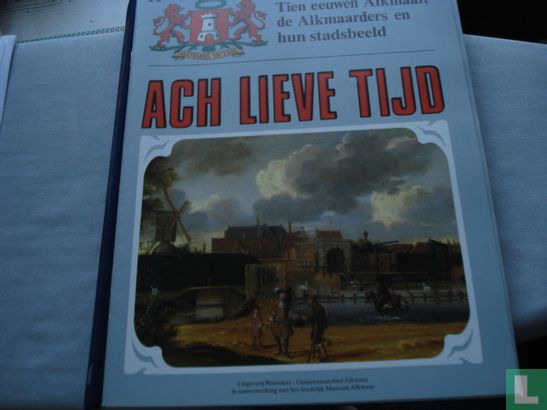 Ach lieve tijd: Tien eeuwen Alkmaar 11 De Alkmaarders en hun stadsbeeld - Afbeelding 1