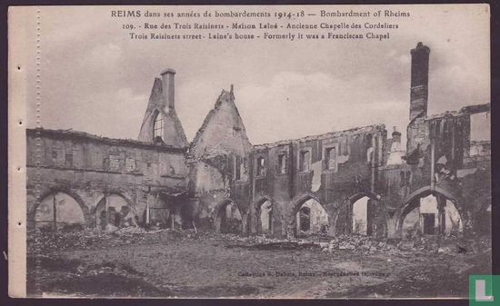 Reims dans ses annees de bombardement - Rue des Trois Raisinets, Maison Laine, Ancienne Chapelle des Cordeliers