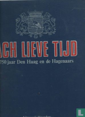 Ach Lieve Tijd: 750 jaar Den Haag - Afbeelding 1