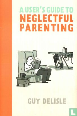 A user's guide to neglectful parenting - Bild 1