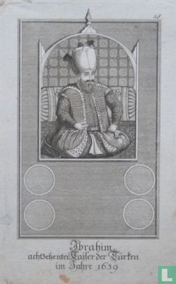 Ibrahim achtzehenter Kaiser der Turken im Jahre 1639