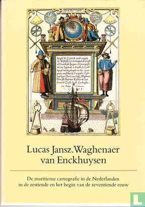 Lucas Jansz. Waghenaer van Enckhuysen : de maritieme cartografie in de Nederlanden in de zestiende en het begin van de zeventiende eeuw - Afbeelding 1