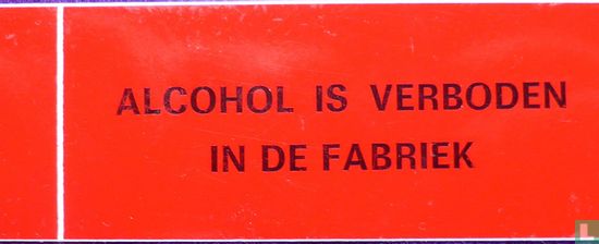 Alcohol is verboden in de Fabriek