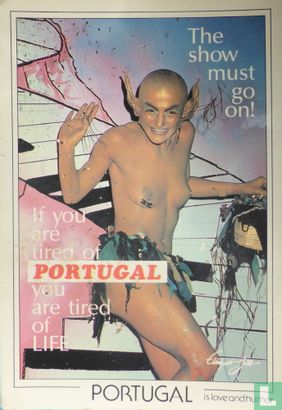 If You are Tired of Portugal you are Tired of LIFE. The Show must go on.Portugal is Love and Humor 