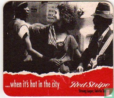 ...when it's hot in the city Red Stripe