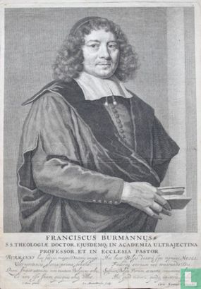 FRANCISCUS BURMANNUS S.S. THEOLOGIAE DOCTOR, EJUSDEMQUE IN ACADEMIA ULTRAJECTINA PROFESSOR, ET IN ECCLESIA PASTOR.