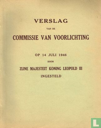 Verslag van de commissie van voorlichting op 14 juli 1946 door Zijne Majesteit Koning Leopold III ingesteld - Afbeelding 1