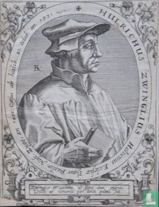 HULRICHUS ZWINGLIUS Helveticus Ecclesia Tigur. Pastor. Nasc. Zugij, an 1493. Caesus ab hostib. XI Octob. an. 1531
