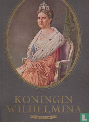Koningin Wilhelmina 1898-1938 Veertig jaren wijs beleid - Bild 1