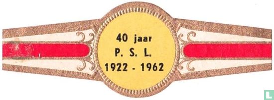 40 jaar P.S.L. - 1922-1962 - Image 1