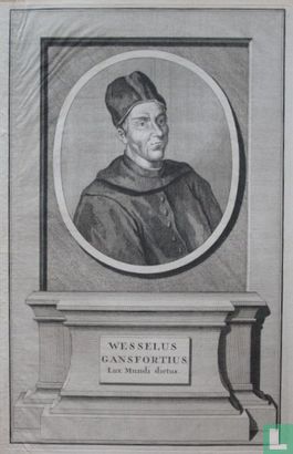 WESSELIUS GANSFORTIUS, Lux Mundi dictus.