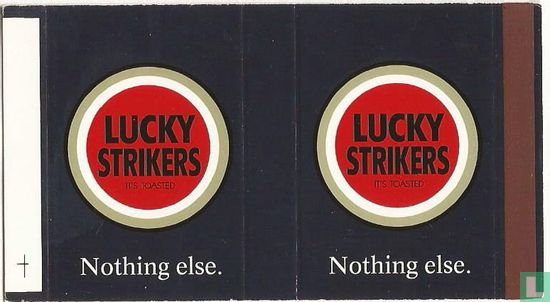 Lucky Strikers, it's toasted, Nothing else